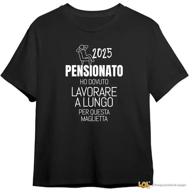 Maglietta Uomo Divertente Pensione "Ho Dovuto Lavorare a Lungo" - Personalizzabile con Anno-T-shirt-Lol T-shirt