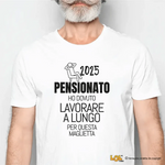 Maglietta Uomo Divertente Pensione "Ho Dovuto Lavorare a Lungo" - Personalizzabile con Anno-T-shirt-Lol T-shirt