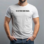 Maglietta Uomo "Se lo vuoi fare fallo." con Stampa Fronte e Retro-T-shirt-Lol T-shirt