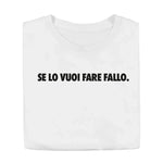 Maglietta Uomo "Se lo vuoi fare fallo." con Stampa Fronte e Retro-T-shirt-Lol T-shirt
