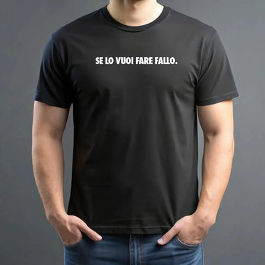 Maglietta Uomo "Se lo vuoi fare fallo." con Stampa Fronte e Retro-T-shirt-Lol T-shirt