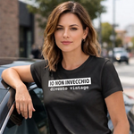 T-shirt Donna Divertente Io non invecchio, divento vintage