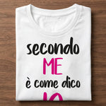 T-shirt Donna Secondo me è come dico io