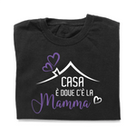T-shirt Donna Casa è dove c'è la Mamma-T-shirt-Lol T-shirt