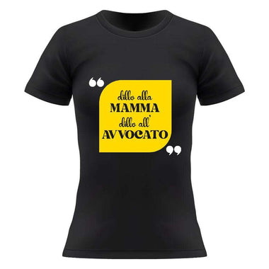 T-shirt Donna Dillo alla mamma dillo all'avvocato-T-shirt-Lol T-shirt