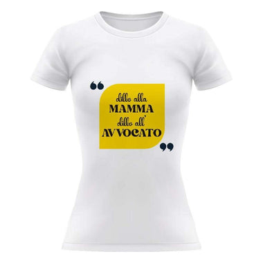 T-shirt Donna Dillo alla mamma dillo all'avvocato-T-shirt-Lol T-shirt