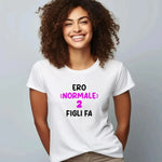 T-shirt Donna Divertente "Ero normale 2 figli fa"-T-shirt-Lol T-shirt
