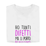 T-shirt Donna Divertente "Ho tanti difetti ma li porto benissimo"-T-shirt-Lol T-shirt