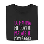 T-shirt Donna Divertente "La mattina mi dovete parlare il pomeriggio"-T-shirt-Lol T-shirt