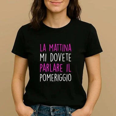 T-shirt Donna Divertente "La mattina mi dovete parlare il pomeriggio"-T-shirt-Lol T-shirt