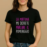 T-shirt Donna Divertente "La mattina mi dovete parlare il pomeriggio"-T-shirt-Lol T-shirt