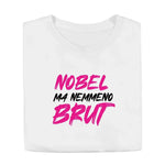T-shirt Donna Divertente "Nobel Ma Nemmeno Brut"-T-shirt-Lol T-shirt