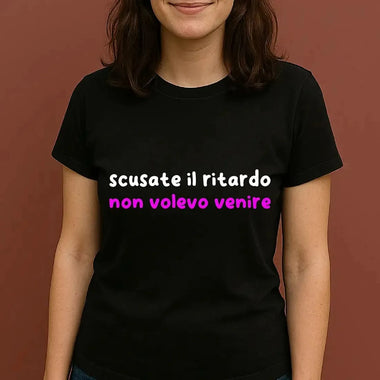 T-shirt Donna Divertente "Scusate il Ritardo, Non Volevo Venire"-T-shirt-Lol T-shirt