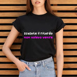 T-shirt Donna Divertente "Scusate il Ritardo, Non Volevo Venire"-T-shirt-Lol T-shirt