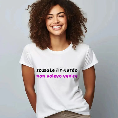 T-shirt Donna Divertente "Scusate il Ritardo, Non Volevo Venire"-T-shirt-Lol T-shirt