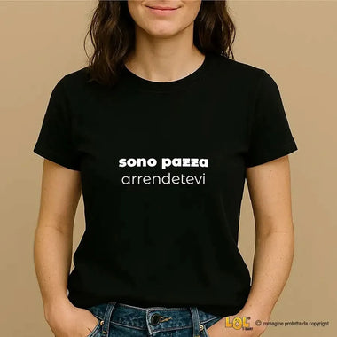 T-Shirt Donna Divertente “Sono Pazza, Arrendetevi”-T-shirt-Lol T-shirt
