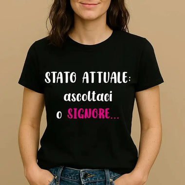 T-shirt Donna Divertente "Stato attuale: ascoltaci o Signore"-T-shirt-Lol T-shirt