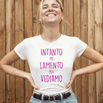 T-shirt Donna Intanto mi lamento poi vediamo-T-shirt-Lol T-shirt
