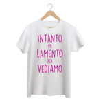 T-shirt Donna Intanto mi lamento poi vediamo-T-shirt-Lol T-shirt