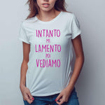 T-shirt Donna Intanto mi lamento poi vediamo-T-shirt-Lol T-shirt