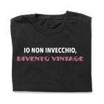 T-shirt Donna Io non invecchio, divento vintage-T-shirt-Lol T-shirt