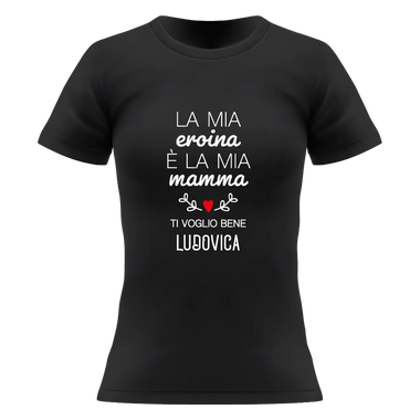 T-shirt Donna La Mia Eroina è la Mia Mamma Ti Voglio Bene Personalizzata con Nome-T-shirt-Lol T-shirt
