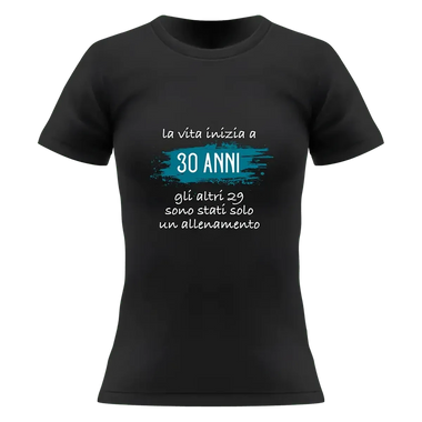 T-shirt Donna La vita inizia a 30 anni gli altri 29 sono stati solo un allenamento con età personalizzabile-T-shirt-Lol T-shirt