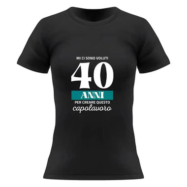 T-shirt Donna Mi ci sono voluti 40 anni per creare questo capolavoro Con Età Personalizzabile-T-shirt-Lol T-shirt