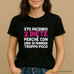 T-shirt Donna "Sto facendo 2 diete perché con una si mangia troppo poco" - Maglietta Ironica