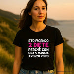 T-shirt Donna "Sto facendo 2 diete perché con una si mangia troppo poco" - Maglietta Ironica