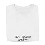 Maglietta Donna "Non volevo venire."