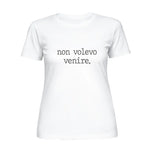 Maglietta Donna "Non volevo venire."
