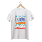 T-shirt Donna Se volevo essere paziente mi facevo ricoverare-T-shirt-Lol T-shirt