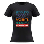 T-shirt Donna Se volevo essere paziente mi facevo ricoverare-T-shirt-Lol T-shirt