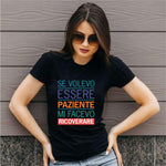 T-shirt Donna Se volevo essere paziente mi facevo ricoverare-T-shirt-Lol T-shirt