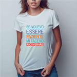 T-shirt Donna Se volevo essere paziente mi facevo ricoverare-T-shirt-Lol T-shirt