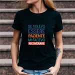 T-shirt Donna Se volevo essere paziente mi facevo ricoverare-T-shirt-Lol T-shirt
