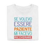 T-shirt Donna Se volevo essere paziente mi facevo ricoverare-T-shirt-Lol T-shirt