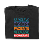 T-shirt Donna Se volevo essere paziente mi facevo ricoverare-T-shirt-Lol T-shirt