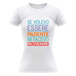 T-shirt Donna Se volevo essere paziente mi facevo ricoverare-T-shirt-Lol T-shirt