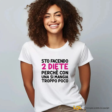 T-shirt Donna "Sto facendo 2 diete perché con una si mangia troppo poco" - Maglietta Ironica-T-shirt-Lol T-shirt