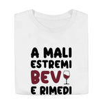 T-shirt Uomo Divertente "A Mali Estremi Bevi e Rimedi"