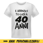 T-shirt Uomo Compleanno Bianca E arrivaci tu così a... con età personalizzabile-T-shirt-Lol T-shirt