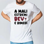 T-shirt Uomo Divertente "A Mali Estremi Bevi e Rimedi"-T-shirt-Lol T-shirt