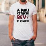 T-shirt Uomo Divertente "A Mali Estremi Bevi e Rimedi"-T-shirt-Lol T-shirt