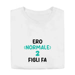 T-shirt Uomo Divertente "Ero Normale 2 Figli Fa"-T-shirt-Lol T-shirt
