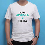 T-shirt Uomo Divertente "Ero Normale 2 Figli Fa"-T-shirt-Lol T-shirt