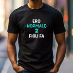 T-shirt Uomo Divertente "Ero Normale 2 Figli Fa"-T-shirt-Lol T-shirt