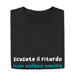T-shirt Uomo Divertente “Scusate il Ritardo, Non Volevo Venire”-T-shirt-Lol T-shirt