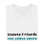 T-shirt Uomo Divertente “Scusate il Ritardo, Non Volevo Venire”-T-shirt-Lol T-shirt